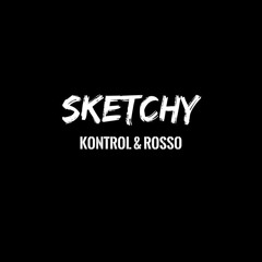 Kontrol & Rosso - Sketchy Remix