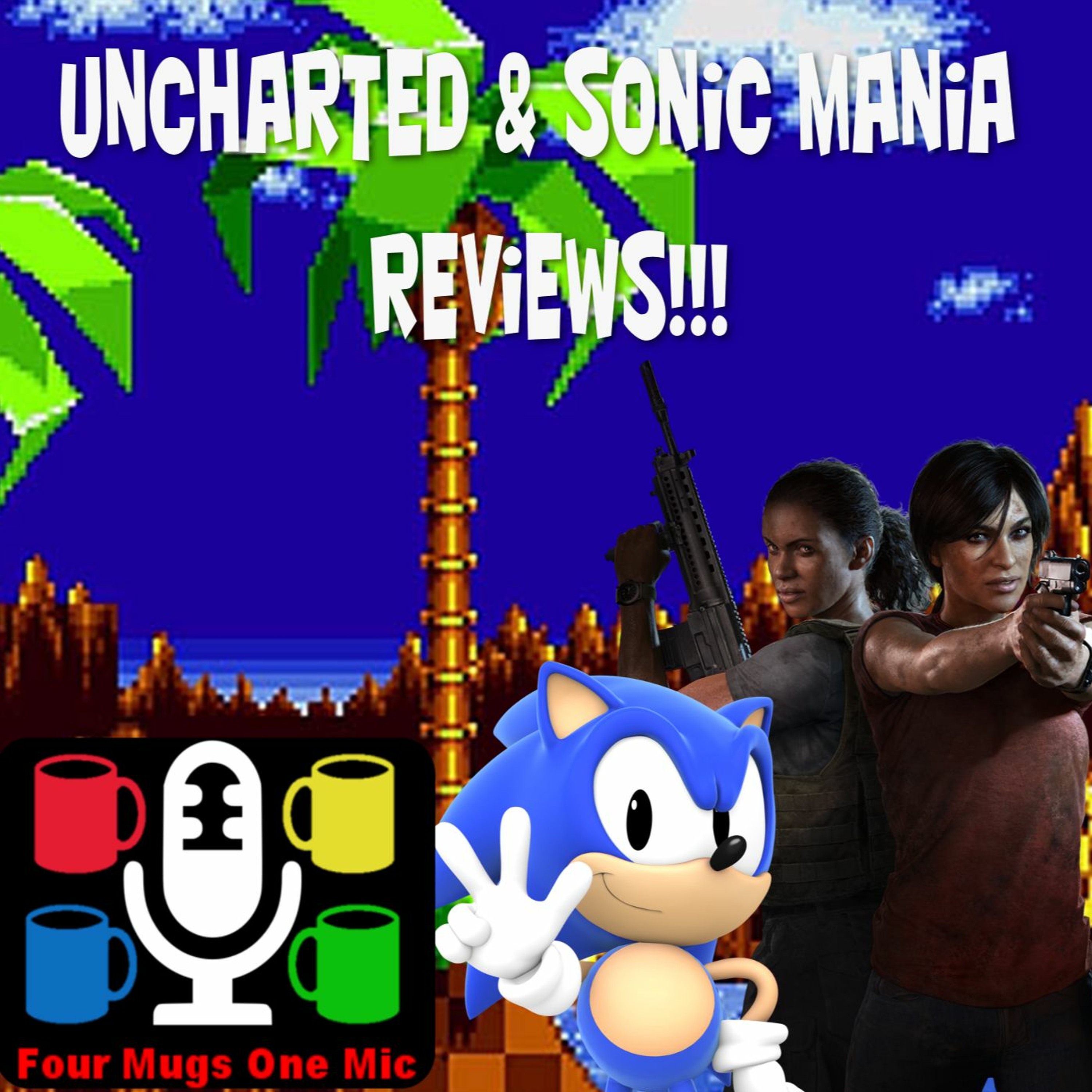 Uncharted Lost Legacy & Sonic Mania Reviews - BOTH GREAT GAMES!!! -Four Mugs One Mic Ep. 18 episode artwork
