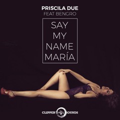 PRISCILA DUE Ft. BENGRO - SAY MY NAME MARIA (MANUEL2SANTOS OFFICIAL RMX)