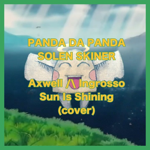 Panda Da Panda - Solen Skiner (Axwell :\ Ingrosso - Sun Is Shining) (cover)