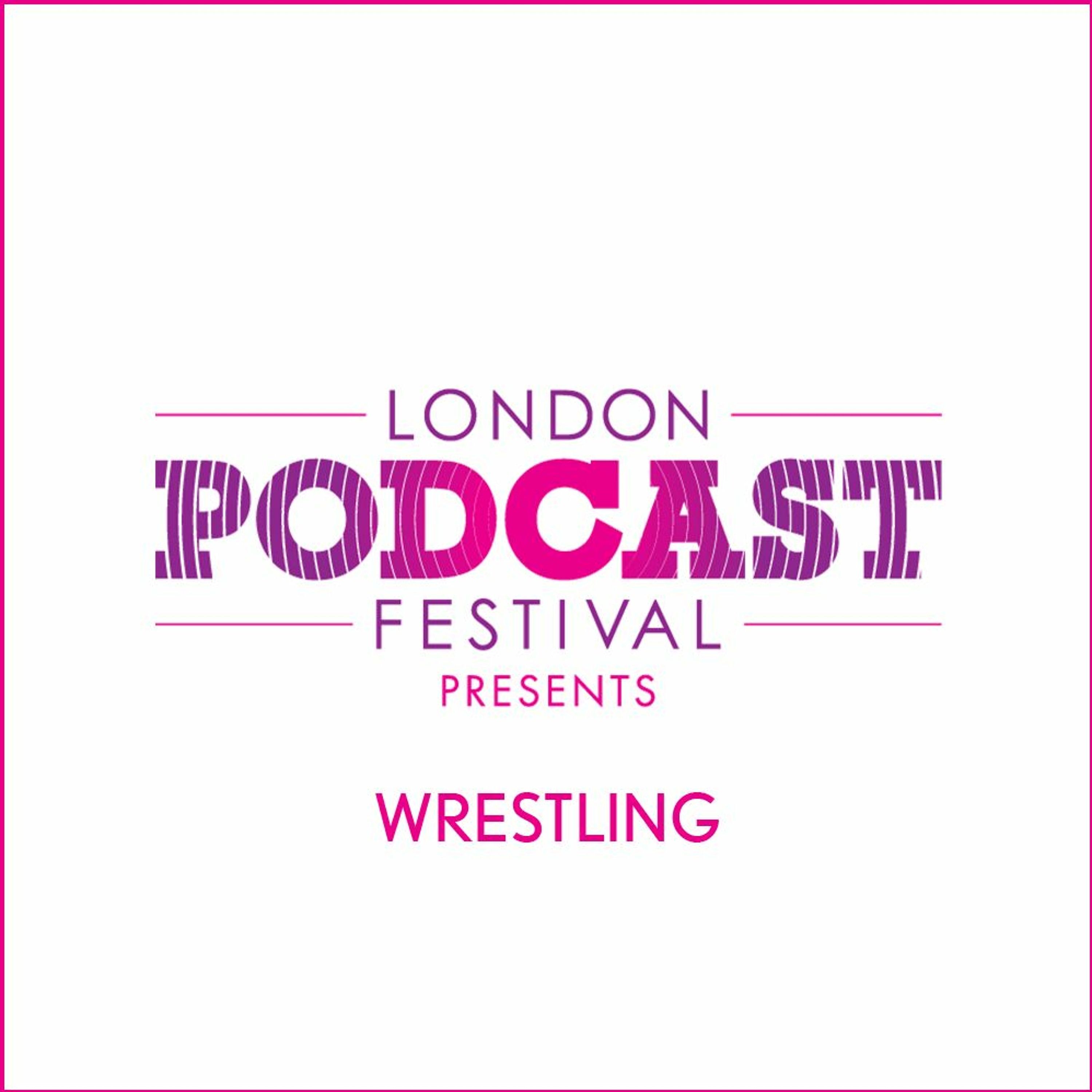 London Podcast Festival presents... WRESTLING - A Kings Place Podcast episode artwork