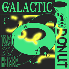 Toasty x Heimer // Galactic Donut