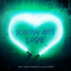 Know My Love (Matt Nash x Marwan & Julian Remix)