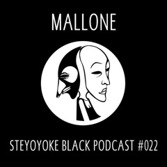 Mallone - Steyoyoke Black Podcast #022