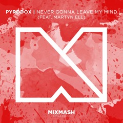 Pyrodox - Never Gonna Leave My Mind (ft. Martyn Ell) (Out Now!)