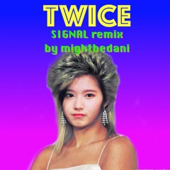 TWICE - Signal (dani remix)