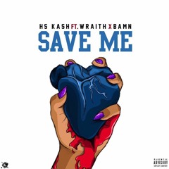 HS Ka$h ft Wraith&Bamn-Save Me