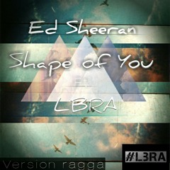 LBRA ft Ed Sheeran - Shape of you [ Ragga refix ].mp3