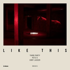 Third ≡ Party, Pete K & Cory Lasser - Like This (Original Mix)