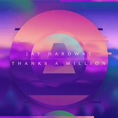 Jay Hardway - Thanks A Million (FREE DOWNLOAD)