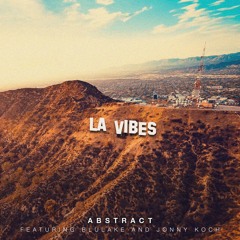 Abstract - LA Vibes Feat. Jonny Koch & Blulake