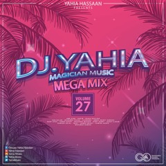DJ Yahia Magician Music Mega Mix VoL - 27 ساحر المزيكا ال 27 رقصة الصيف , ميكس للتاريخ