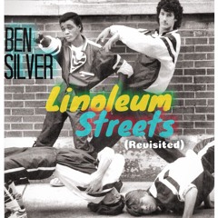 Ben Silver- Linoleum Streets (Revisited) 2017