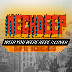 Neck Deep - Wish You Were Here (Cover by Nana JFH)