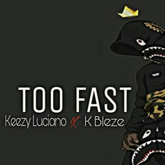 TOO FAST ft (Just Bleze)
