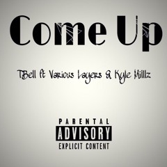 Come Up - T-Bell feat. Various Layerz and Kyle Millllz (prod. Homage)