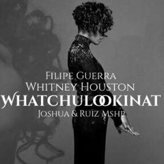 Filipe Guerra & Whitney Houston - Whatchulookinat (Edu Joshua & Fernando Ruiz Mshp)preview