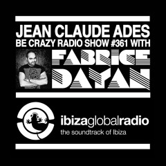 Jean Claude Ades' Be Crazy Radio Show ft. Fabrice Dayan #361 - Ibiza Global Radio - Aug 10th 2017