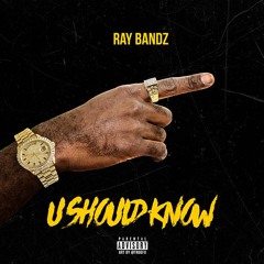 Ray Bandz - U Should Know