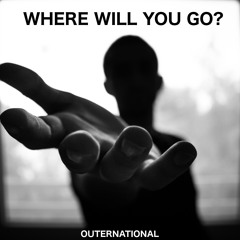 Where Will You Go?