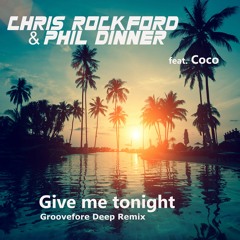Chris Rockford, Phil Dinner feat. Coco - Give Me Tonight (Groovefore Deep Remix) OUT NOW!