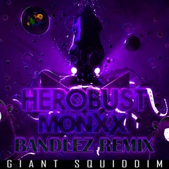 Herobust & Monxx - Giant Squiddim (Bandlez Remix)
