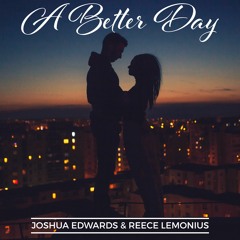 Joshua Edwards - A Better Day (feat. Reece Lemonius)