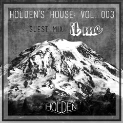 Holden's House Vol. 003 - Guest Mix: it me
