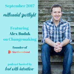 September 2017 - Lead With Intention® Millennial Spotlight on Changemaking featuring Alex Budak