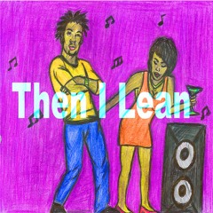 Then I Lean BY Crazysix9nike