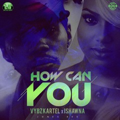 Vybz Kartel - How Can You Ft. Ishawna (Jones Ave Records) - 2017 @JWONDER21 @GazaPriiinceEnt