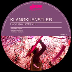 Klangkuenstler - Pop Dem Bottles (Original Mix)