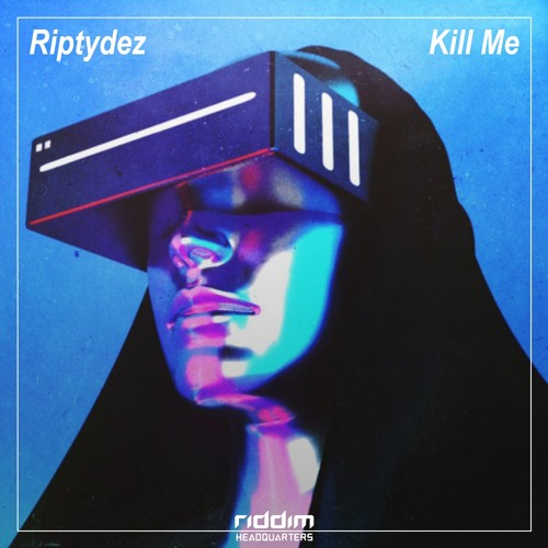 Riptydez - Kill Me [Riddim HQ] (Free Download)