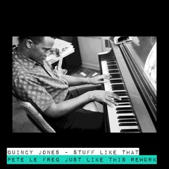 Quincy Jones - Stuff Like That (Pete Le Freq Stuff Like What Rework)