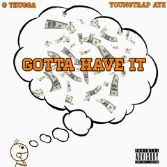 Gotta Have It ft YoungTrap Aye