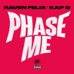 Raven Felix ft Kap G - "Phase Me"