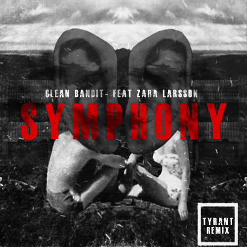 Clean Bandit Ft. Zara Larsson - Symphony (Tyrant Remix) by 22 Autti - Free  download on ToneDen