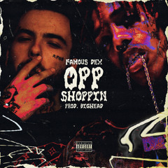 Famous Dex - Opp Shoppin (Prod. @KillBighead)