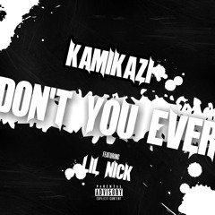 Kamikazi Dont You Ever(ft.Lil Nick)