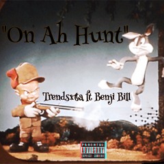 Trendsxtta Ft. Benji Bill- On Ah Hunt