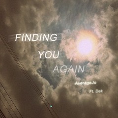 Finding You Again- AverageJo Ft. Dek..and my dad(Prod. by RRAREBEAR)