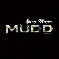 Yung Major - Mudd [Prod. B Sound Beatz]