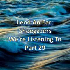 Shoegazers We're Listening To - Part 29