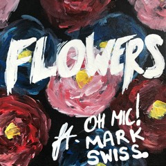 Flowers (ft. Mark Swiss)