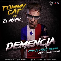 Tommy Cat feat Zlayer- Demencia (Chalice Beatz prod) Inna Di Party Riddim