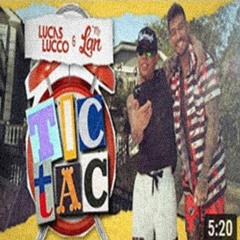 Lucas Lucco e Mc Lan - Tic Tac (Tá Chegando a Hora)_REMIX/ROCK