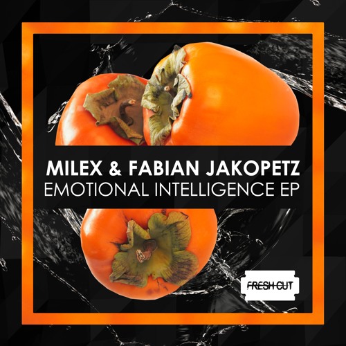 Milex & Fabian Jakopetz - Emotional Intelligence (Original Mix) [Fresh Cut]