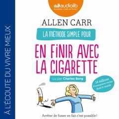 "La méthode simple pour en finir avec la cigarette" d'Allen Carr lu par Charles Borg