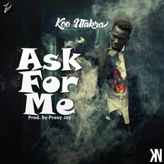 Ask For Me (Prod. By Proxy Jay)- Koo Ntakra