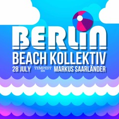 Berlin Beach Kollektiv Opening Party w/ Markus Saarländer - The Tempest